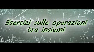 Esercizi sulle operazioni tra insiemi [upl. by Dorette]