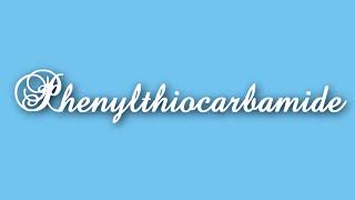 How To Correctly Pronounce Phenylthiocarbamide [upl. by Demetra]