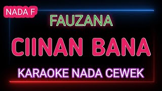 CIINAN BANA  KARAOKE NADA CEWEK  FAUZANA [upl. by Hakkeber]