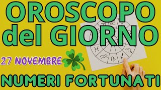 OROSCOPO del GIORNO 27 Novembre  NUMERI FORTUNATI e la CLASSIFICA dei MIGLIORI SEGNI [upl. by Eened236]