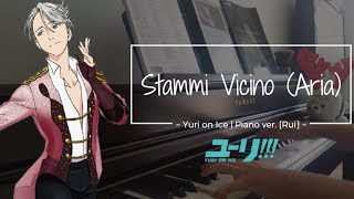 Stay close to meStammi Vicino Aria  Yuri on Ice OST Piano ver Rui [upl. by Anaela]