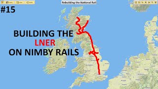 LNER  Rebuilding the National Rail NIMBY Rails [upl. by Naerol]