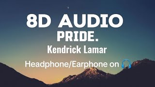 Kendrick Lamar  PRIDE lyrics  8D Audio [upl. by Notlimah]