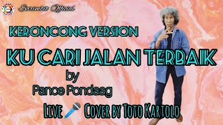 Keroncong versionKuCari Jalan TerbaikPance PondaagLive🎤Cover by Toto Kartolo [upl. by Samled]