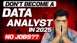 Dont Become Data Analyst in 2025 😲 No Jobs ❓❓ [upl. by Rennoc]