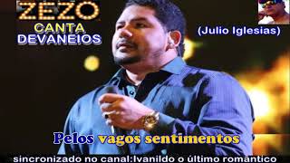 Zezo  canta Devaneios  Julio Iglesias  karaoke [upl. by Gerladina]