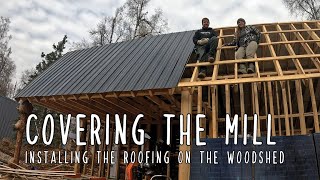 Woodshed Roofing  Covering our sawmill and firewood [upl. by Llerraj]