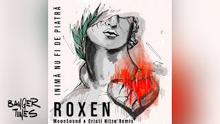 Roxen  Inima Nu Fi De Piatra  MoonSound amp Cristi Nitzu Remix [upl. by Tracie]