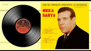 Luiz de Carvalho  Apresenta 12 Sucessos Obra Santa LP Completo [upl. by Plusch647]