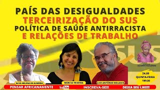 PAÍS DAS DESIGUALDADES TERCEIRIZAÇÃO DO SUS POLÍTICA DE SAÚDE ANTIRRACISTA RELAÇÕES DE TRABALHO [upl. by Natsirk]