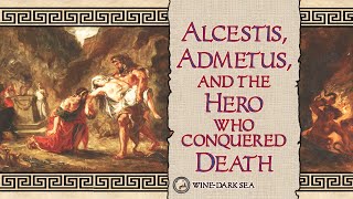 Alcestis Admetus and the Hero who Conquered Death  A Tale from Greek Mythology [upl. by Tabbitha377]