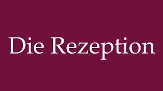 How to Pronounce Die Rezeption The Reception Correctly in German [upl. by Ahsinej]