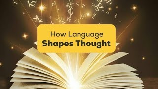 Linguistic Relativity How language shape taughts Our Universe [upl. by Aliahs]