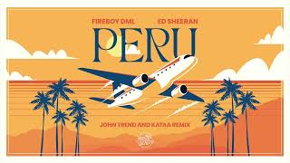 John Trend amp Kataa ❌ Fireboy DML amp Ed Sheeran  Peru  Remix [upl. by Kauppi]