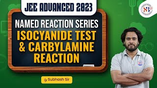 JEE ADVANCED 2023 ISOCYANIDE TEST amp CARBYLAMINE REACTION  NAMED REACTION SERIES  BY SUBHASH SIR [upl. by Paley334]