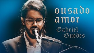 Gabriel Guedes  Ousado Amor Ao Vivo  EP Eterno Presente [upl. by Spain]