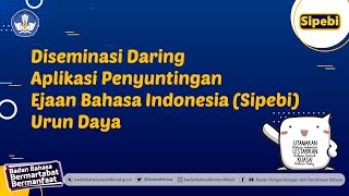 Diseminasi Daring Aplikasi Penyuntingan Ejaan Bahasa Indonesia Sipebi Urun Daya [upl. by Vick256]