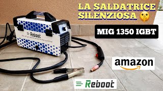 SALDATRICE SINERGICA FILO ANIMATO REBOOT IGBT MIG 1350 BY AMAZON  WELDING MACHINE FLUX CORE GASLESS [upl. by Christoffer500]