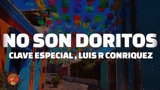 Clave Especial Luis R Conriquez  No Son Doritos LETRA [upl. by Calandria]