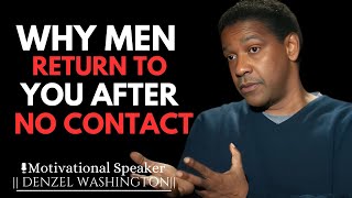 WHY MEN RETURN TO YOU AFTER NO CONTACT  DENZEL WASHINGTON [upl. by Frayda48]