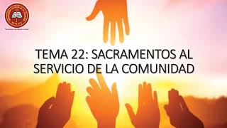 Tema 22 Los Sacramentos al Servicio de la Comunidad [upl. by Shivers]