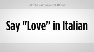 How to Say quotLovequot in Italian  Italian Lessons [upl. by Aimal935]