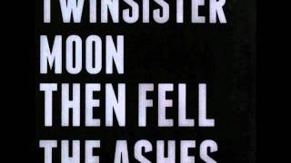 TwinSisterMoon  Then Fell The Ashes [upl. by Eek]