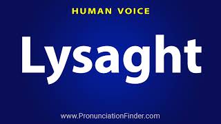 How To Pronounce Lysaght [upl. by Seuqcaj]