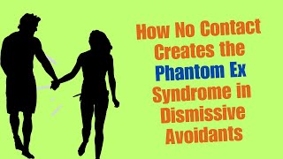 How No Contact Creates the Phantom Ex Syndrome in Dismissive Avoidants [upl. by Feinberg135]