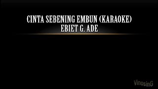 Ebiet G Ade  Cinta Sebening Embun Karaoke [upl. by Oakie]