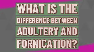 What is the difference between adultery and fornication [upl. by Alien431]