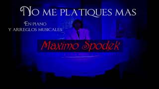 MAXIMO SPODEK NO ME PLATIQUES MAS BOLEROS ROMANTICOS EN PIANO Y ARREGLO INSTRUMENTAL [upl. by Cissej]