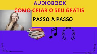 AUDIOBOOKs  COMO CRIAR O SEU GRÁTIS [upl. by Ahsratal]