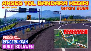 AKSES TOL BANDARA KEDIRI TERKINI 2024 PROGRES PENGERUKKAN BUKIT BOLAWEN [upl. by Mandle]