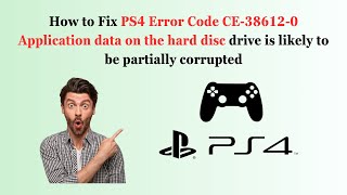 How to Fix PS4 Error Code CE386120 Application data on hard disc drive likely partially corrupted [upl. by Einegue]