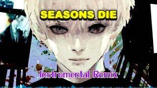 Seasons Die One After Another  Tokyo Ghoul √A ED  INSTRUMENTAL REMIX [upl. by Lemej]