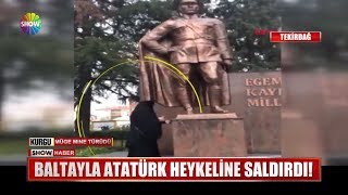 Baltayla Atatürk heykeline saldırdı [upl. by Nottirb775]