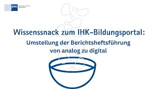 Umstellung der Berichtsheftsführung von analog zu digital  Wissenssnack zum IHKBildungsportal [upl. by Limak]