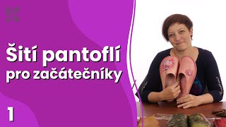 Šití pantoflí aneb nazouváků pro začátečníky  úvodní díl [upl. by Aiak306]