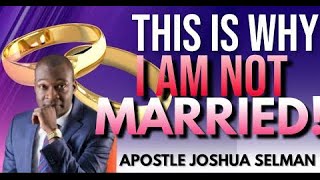 THIS IS WHY I AM STILL NOT MARRIED BY APOSTLE JOSHUA SELMAN [upl. by Earehc561]