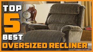 Top 5 Best Oversized Recliners Reviews 2023 RANKED [upl. by Nannek]