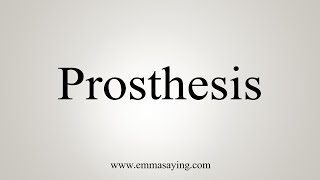 How To Say Prosthesis [upl. by Assek]