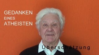 GEDANKEN EINES ATHEISTEN 15 Überschätzung [upl. by Cleary]