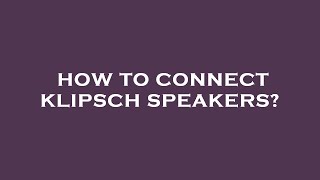 How to connect klipsch speakers [upl. by Janaya952]