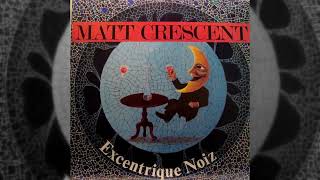 Excentrique Noiz  Matt Crescent Matt Crescent  1987 [upl. by Charo]