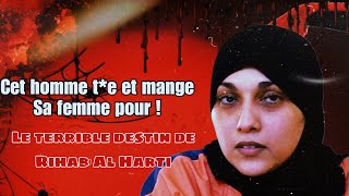 Cet Homme te et mange sa femme pour  Le terrible destin de Rihab Al Harti [upl. by Reiko469]