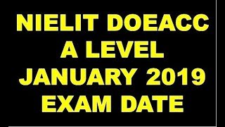 NIELIT DOEACC A LEVEL JANUARY 2019 EXAM DATE [upl. by Algernon]