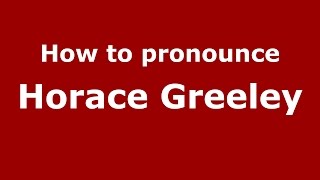 How to pronounce Horace Greeley American EnglishUS  PronounceNamescom [upl. by Ynoffit627]