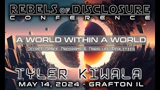 TYLER KIWALA  A WORLD WITHIN A WORLD  SECRET SPACE PROGRAMS amp PARALLEL REALTIES [upl. by Ennaj228]