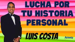 LUCHA por tu HISTORIA PERSONAL 💎 Luis COSTA Diamante Emprendedor Negocio Network Marketing MLM Amway [upl. by Einon]